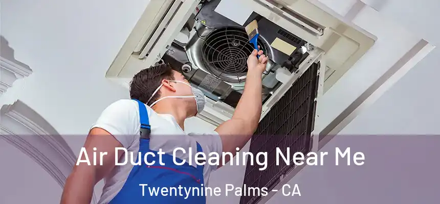 Air Duct Cleaning Near Me Twentynine Palms - CA