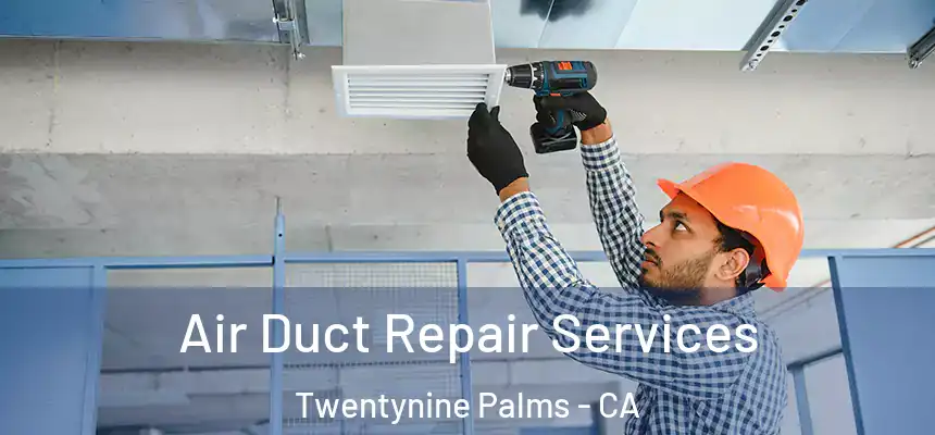  Air Duct Repair Services Twentynine Palms - CA