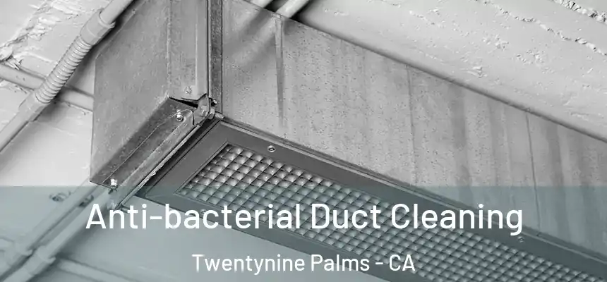  Anti-bacterial Duct Cleaning Twentynine Palms - CA