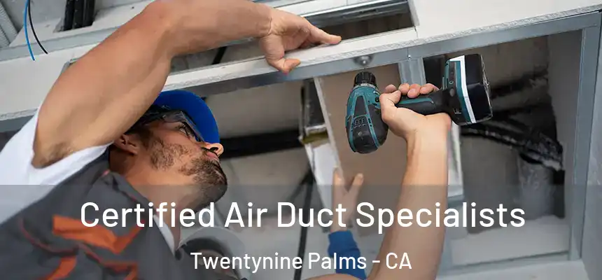 Certified Air Duct Specialists Twentynine Palms - CA