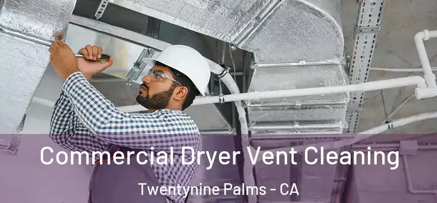 Commercial Dryer Vent Cleaning Twentynine Palms - CA