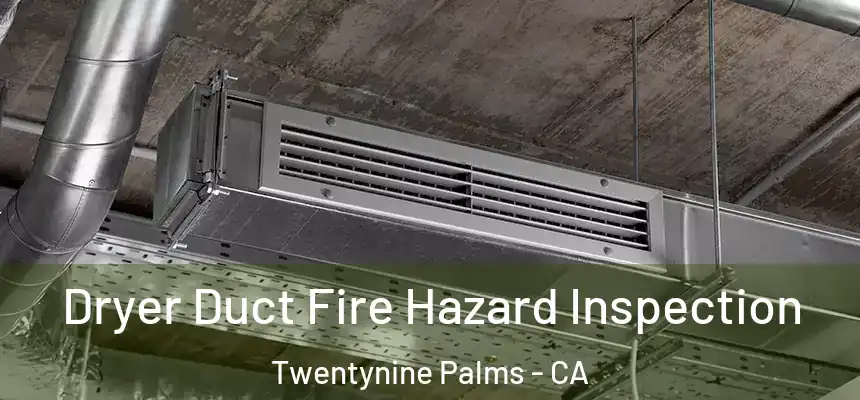  Dryer Duct Fire Hazard Inspection Twentynine Palms - CA