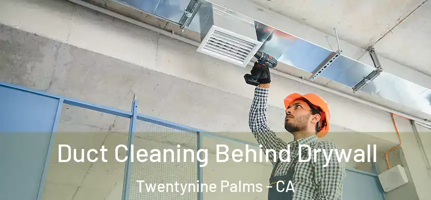  Duct Cleaning Behind Drywall Twentynine Palms - CA