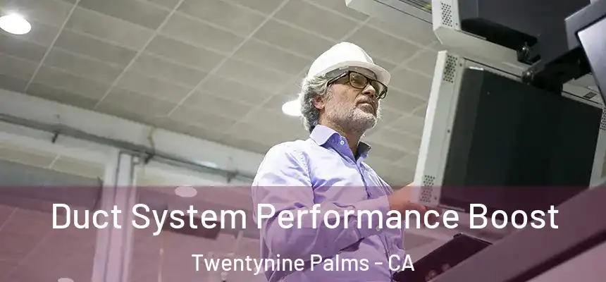 Duct System Performance Boost Twentynine Palms - CA
