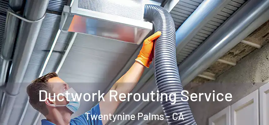  Ductwork Rerouting Service Twentynine Palms - CA