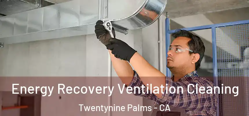  Energy Recovery Ventilation Cleaning Twentynine Palms - CA