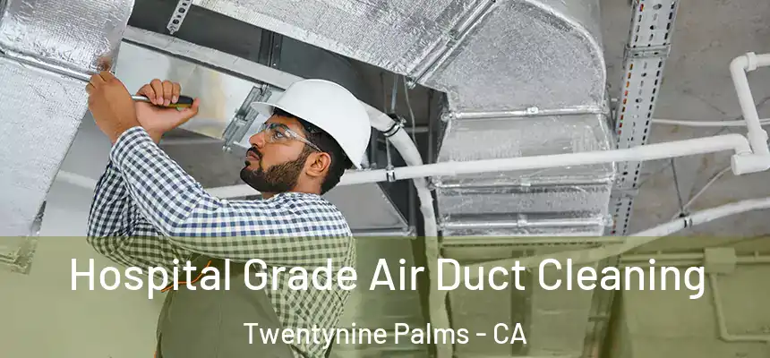 Hospital Grade Air Duct Cleaning Twentynine Palms - CA