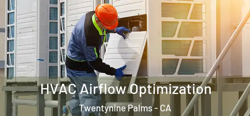  HVAC Airflow Optimization Twentynine Palms - CA