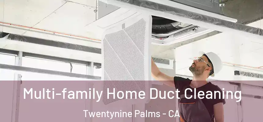  Multi-family Home Duct Cleaning Twentynine Palms - CA