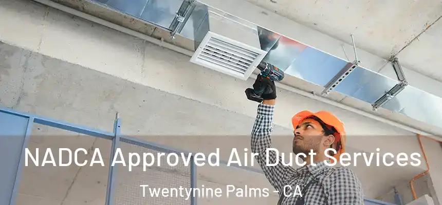 NADCA Approved Air Duct Services Twentynine Palms - CA