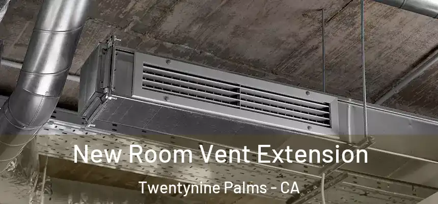 New Room Vent Extension Twentynine Palms - CA