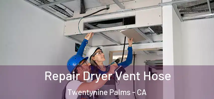 Repair Dryer Vent Hose Twentynine Palms - CA