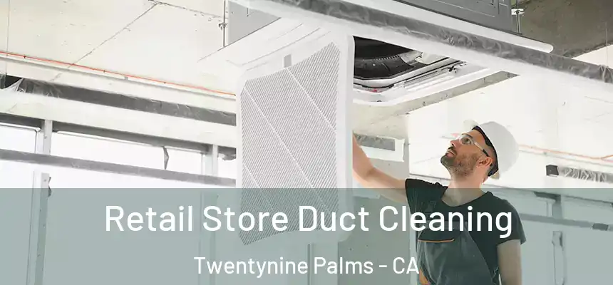 Retail Store Duct Cleaning Twentynine Palms - CA
