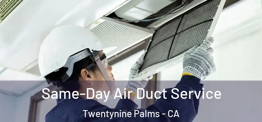 Same-Day Air Duct Service Twentynine Palms - CA