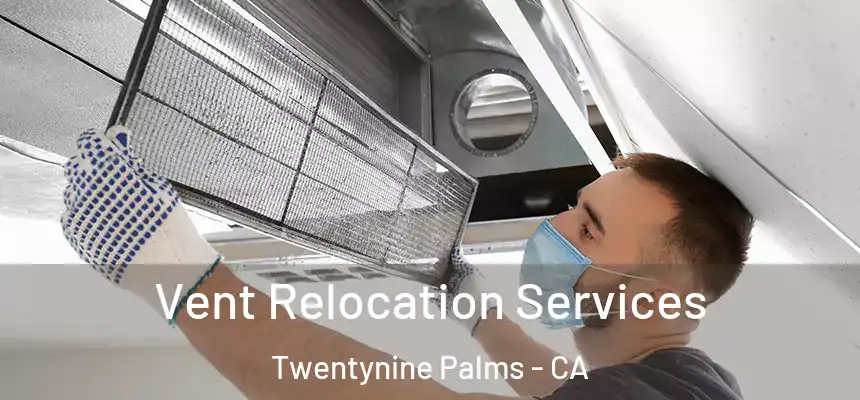 Vent Relocation Services Twentynine Palms - CA