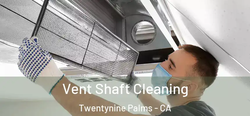  Vent Shaft Cleaning Twentynine Palms - CA