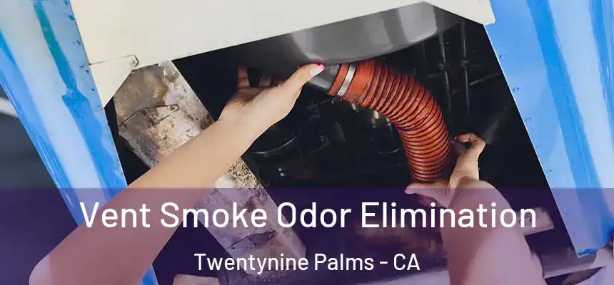 Vent Smoke Odor Elimination Twentynine Palms - CA