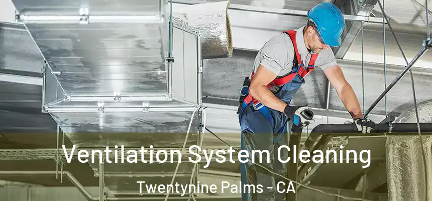  Ventilation System Cleaning Twentynine Palms - CA